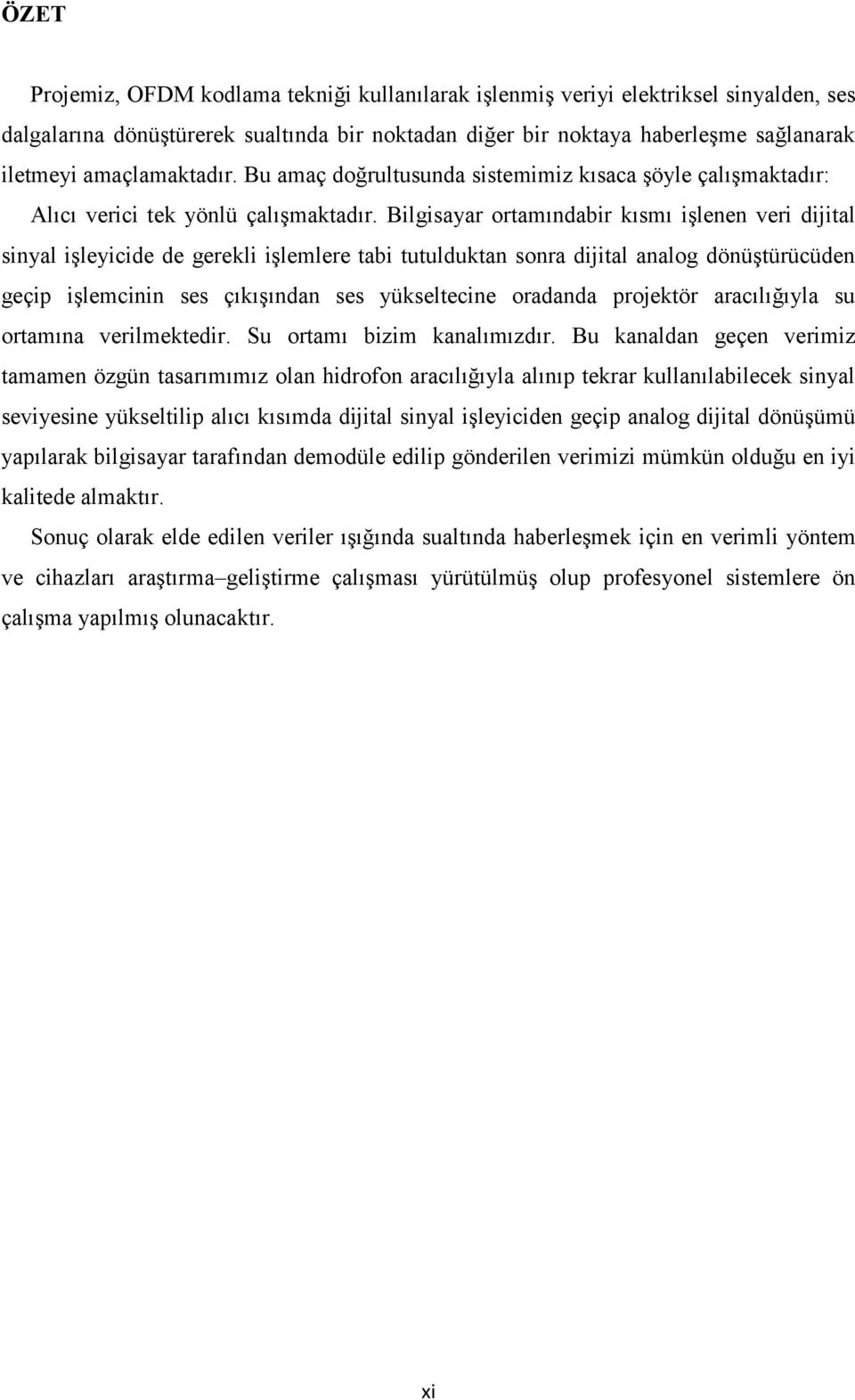 Bilgisayar ortamındabir kısmı işlenen veri dijital sinyal işleyicide de gerekli işlemlere tabi tutulduktan sonra dijital analog dönüştürücüden geçip işlemcinin ses çıkışından ses yükseltecine