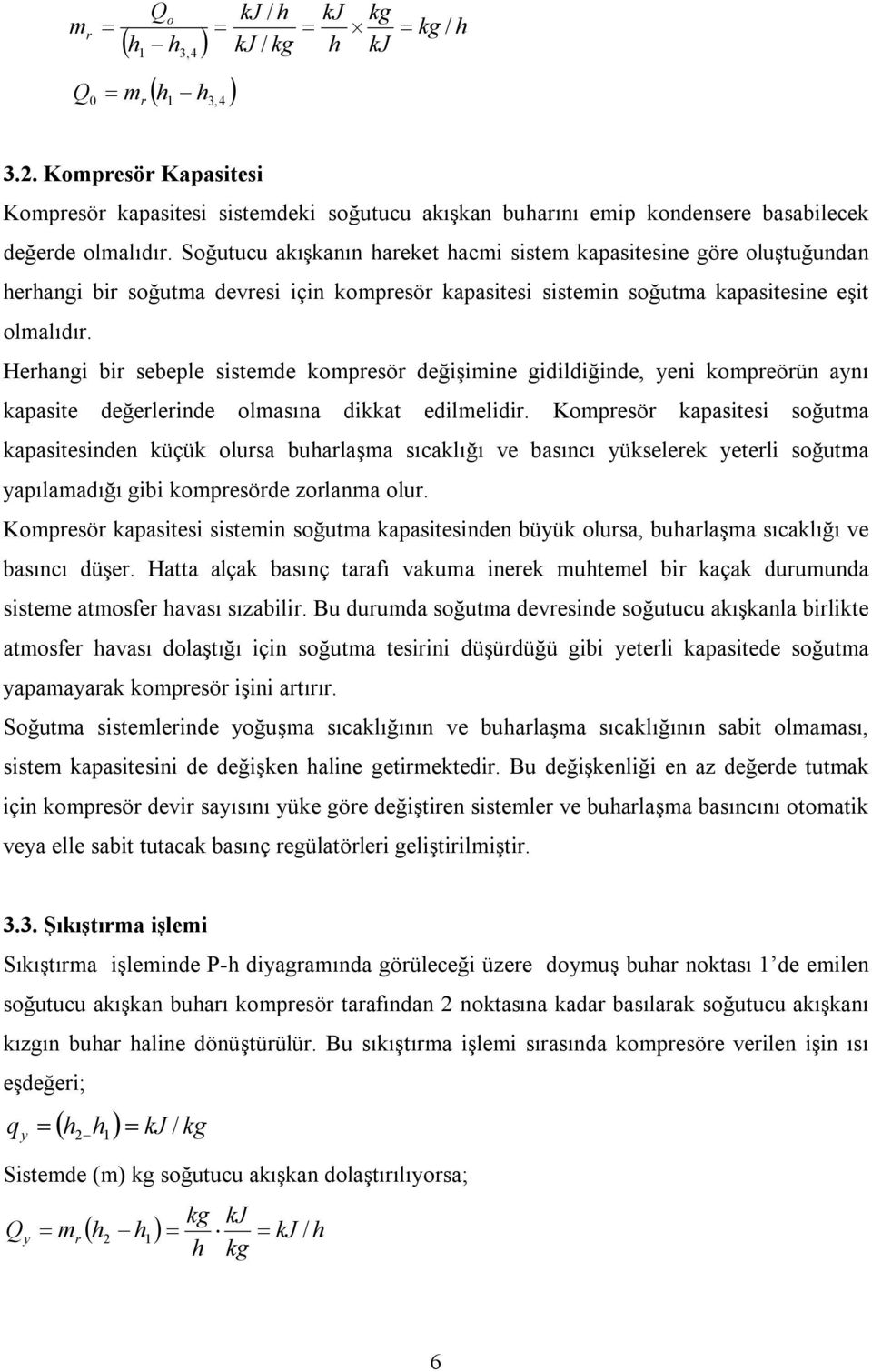 Herhangi bir sebeple sistemde kompresör değişimine gidildiğinde, yeni kompreörün aynı kapasite değerlerinde olmasına dikkat edilmelidir.