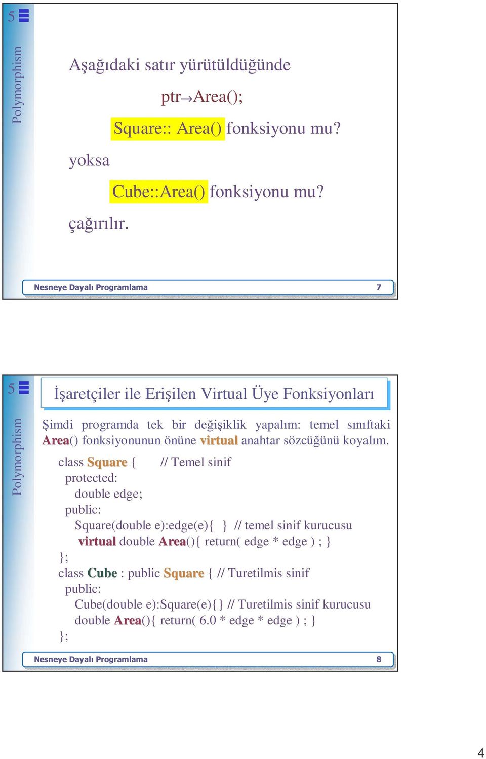 fonksiyonunun önüne virtual anahtar sözcüğünü koyalım.