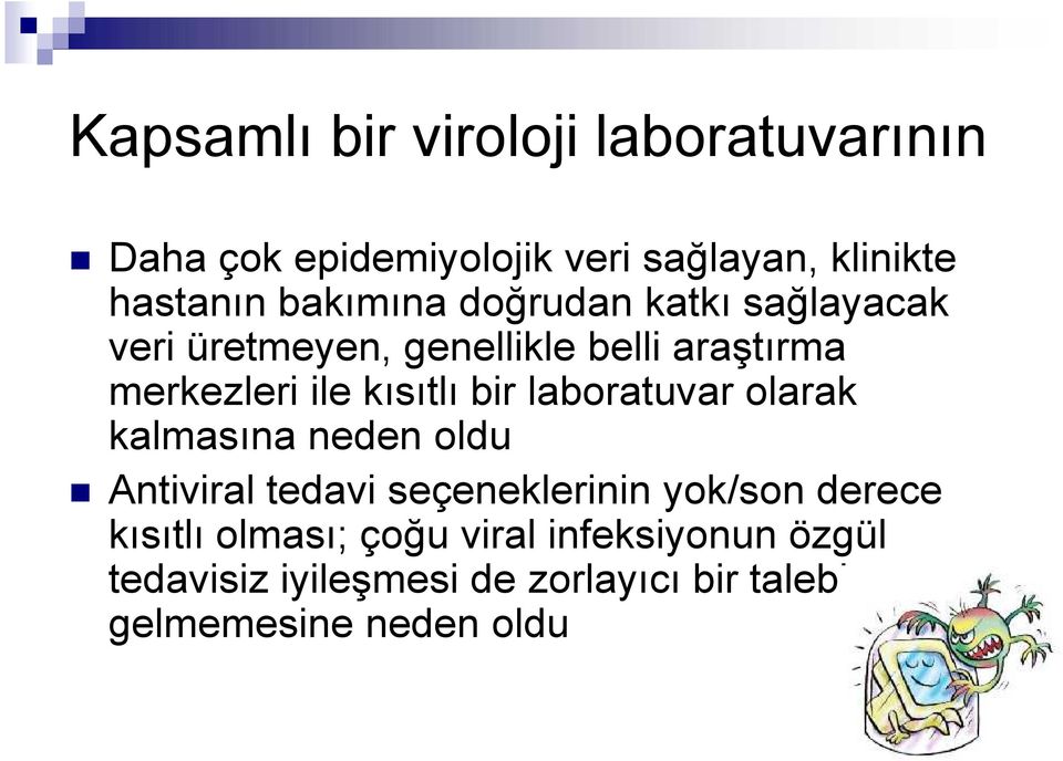 bir laboratuvar olarak kalmasına neden oldu Antiviral tedavi seçeneklerinin yok/son derece kısıtlı