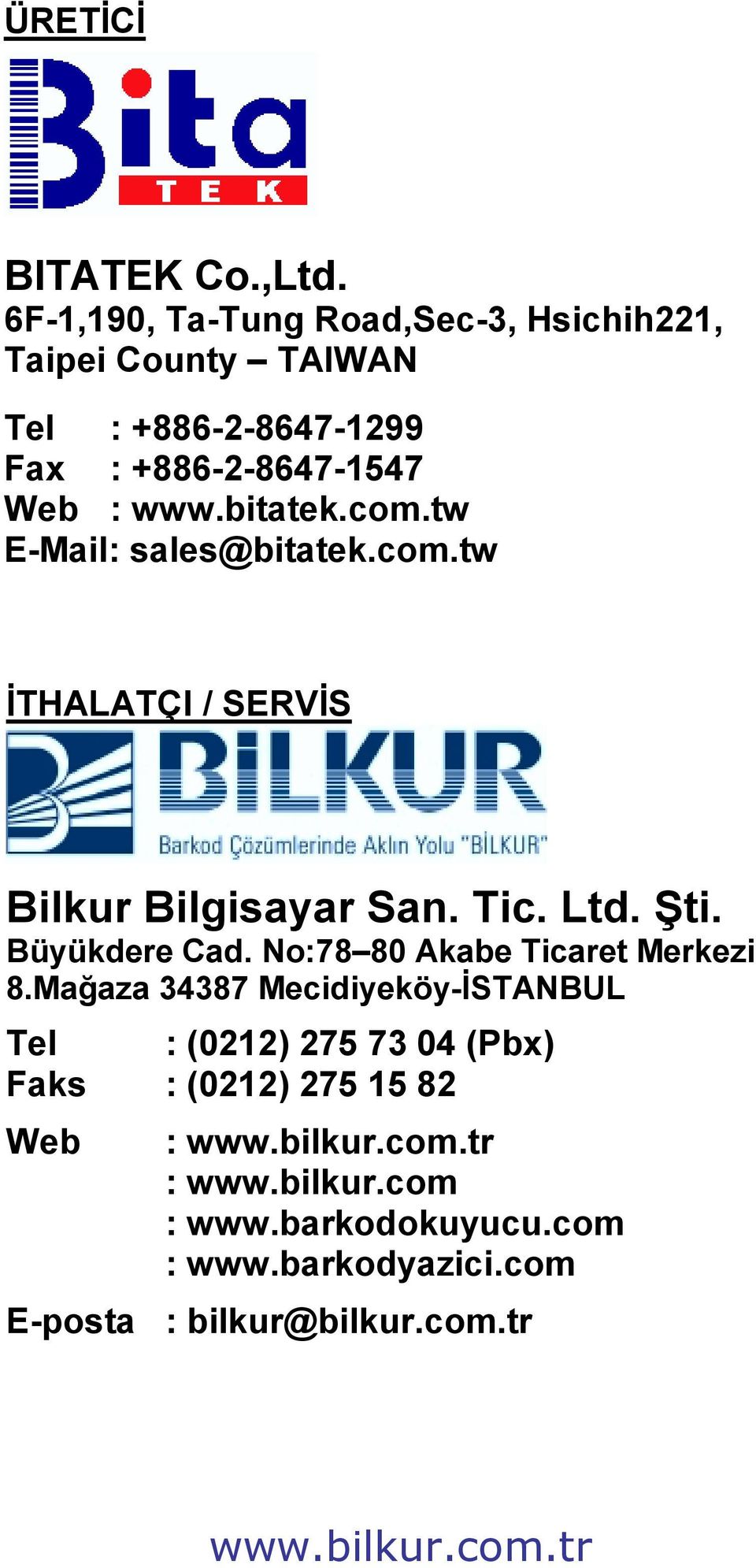 bitatek.com.tw E-Mail: sales@bitatek.com.tw İTHALATÇI / SERVİS Bilkur Bilgisayar San. Tic. Ltd. Şti. Büyükdere Cad.