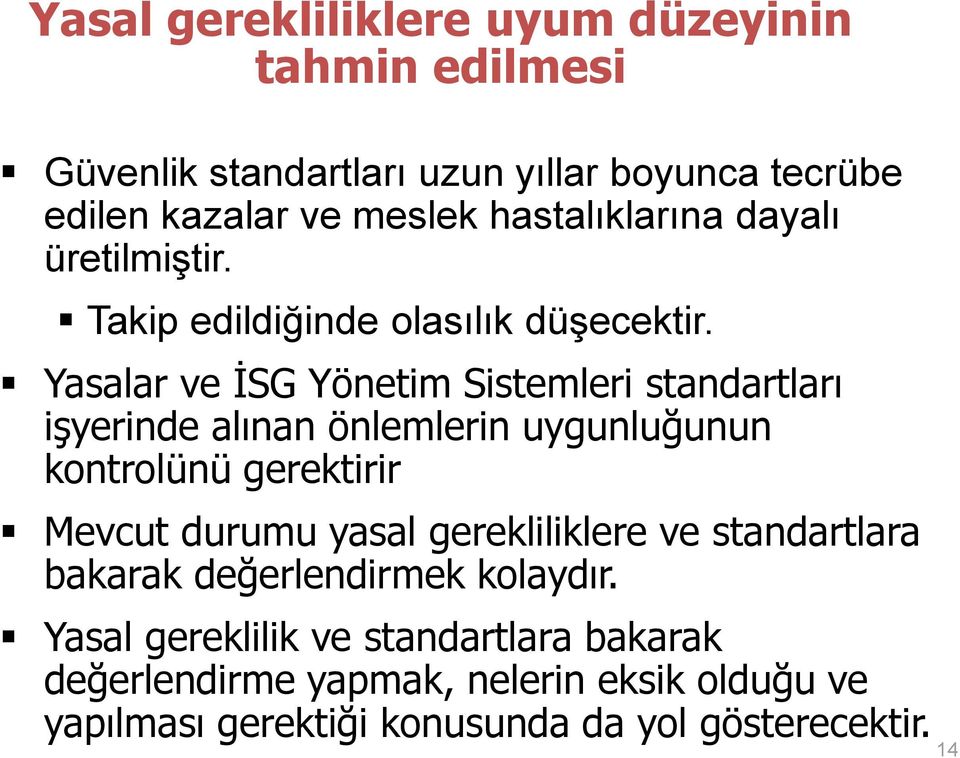 Yasalar ve İSG Yönetim Sistemleri standartları işyerinde alınan önlemlerin uygunluğunun kontrolünü gerektirir Mevcut durumu yasal