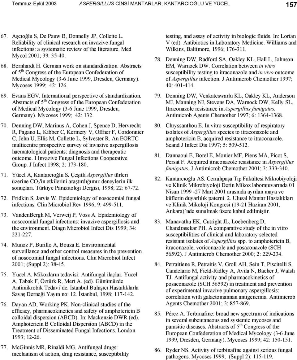 Abstracts of 5 th Congress of the European Confederation of Medical Mycology (3-6 June 1999, Dresden, Germany). Mycoses 1999; 42: 126. 69. Evans EGV. International perspective of standardization.