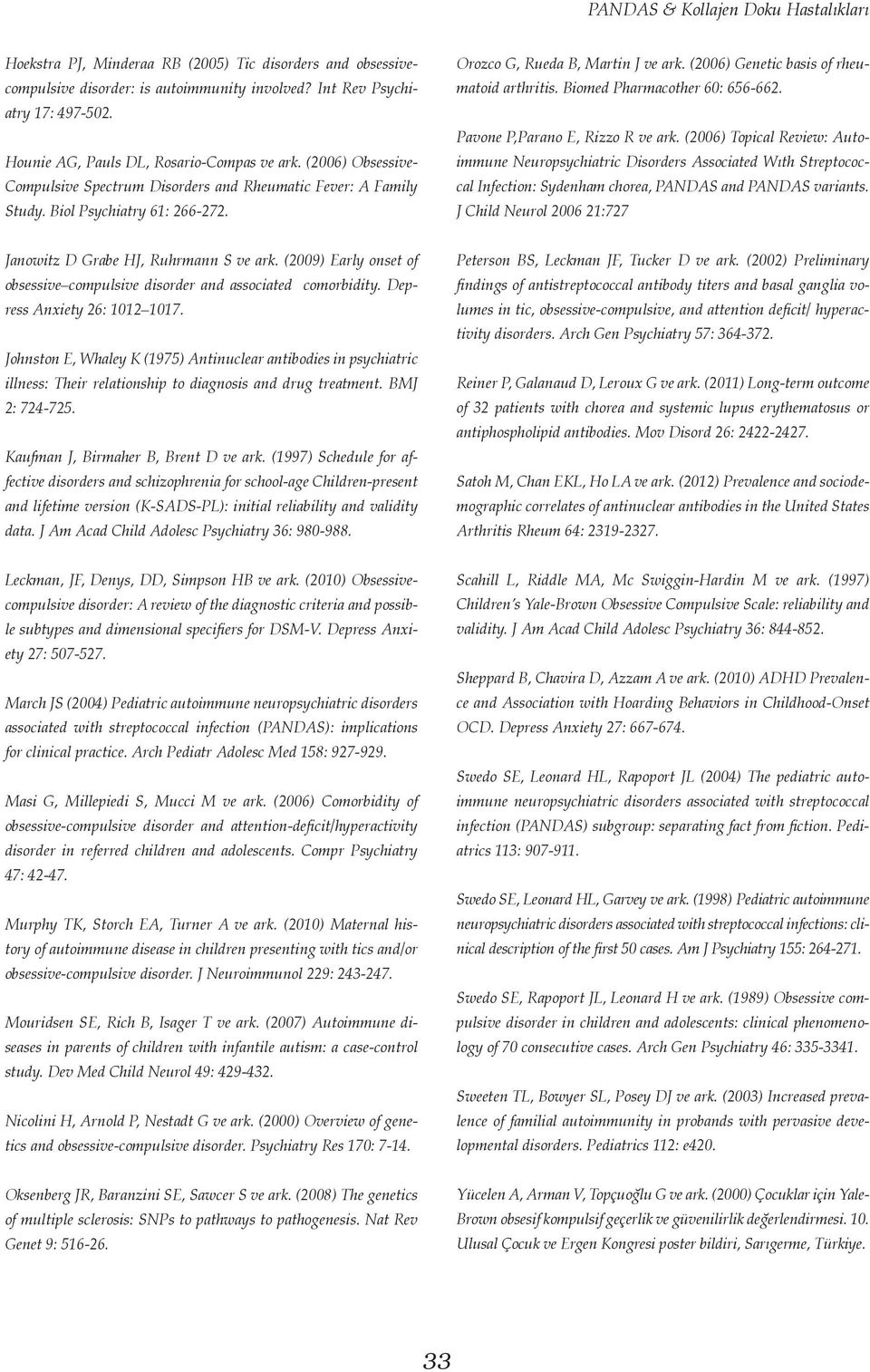 (2006) Genetic basis of rheumatoid arthritis. Biomed Pharmacother 60: 656-662. Pavone P,Parano E, Rizzo R ve ark.