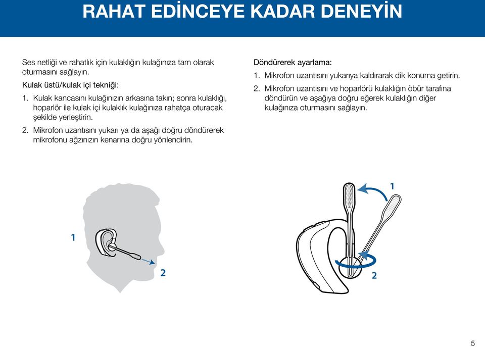 Mikrofon uzantısını yukarı ya da aşağı doğru döndürerek mikrofonu ağzınızın kenarına doğru yönlendirin. Döndürerek ayarlama: 1.