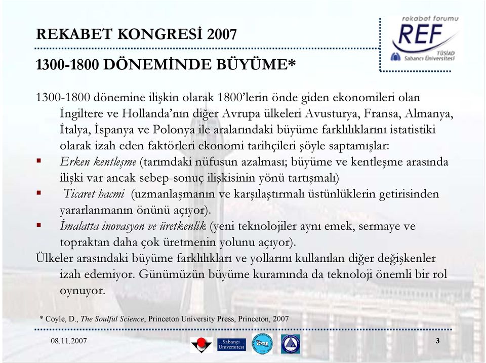 arasında ilişki var ancak sebep-sonuç ilişkisinin yönü tartışmalı) Ticaret hacmi (uzmanlaşmanın ve karşılaştırmalı üstünlüklerin getirisinden yararlanmanın önünü açıyor).