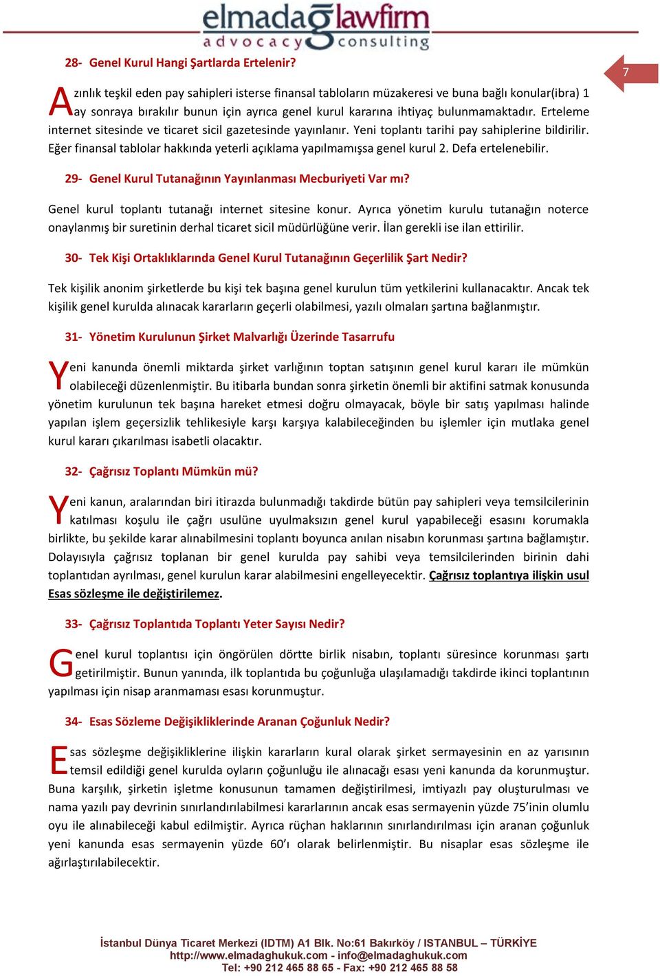 Erteleme internet sitesinde ve ticaret sicil gazetesinde yayınlanır. eni toplantı tarihi pay sahiplerine bildirilir. Eğer finansal tablolar hakkında yeterli açıklama yapılmamışsa genel kurul 2.