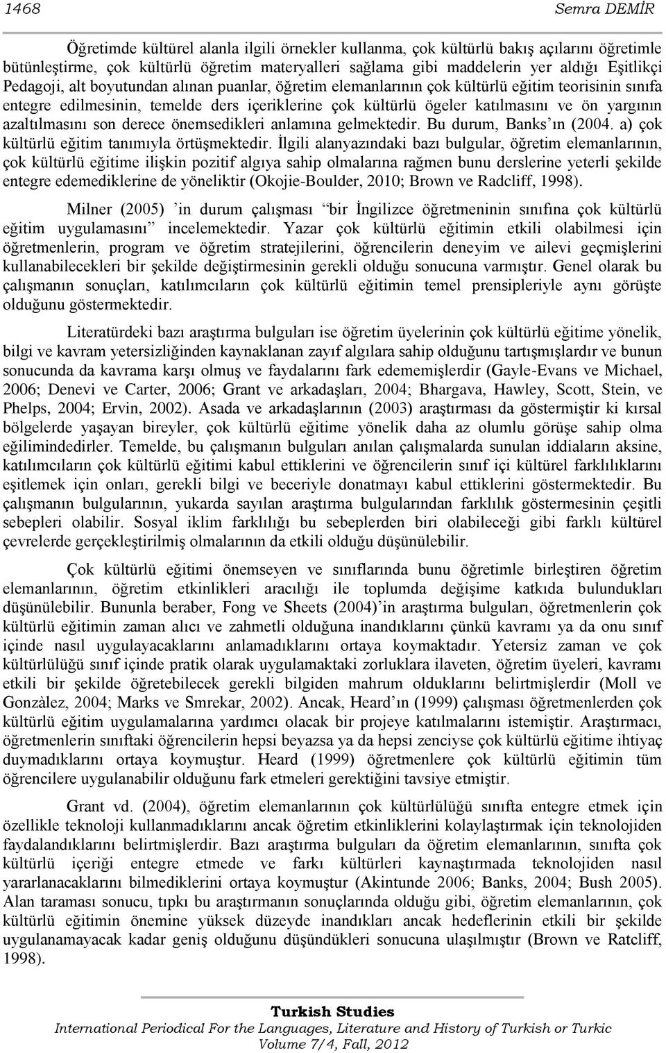 yargının azaltılmasını son derece önemsedikleri anlamına gelmektedir. Bu durum, Banks ın (2004. a) çok kültürlü eğitim tanımıyla örtüģmektedir.