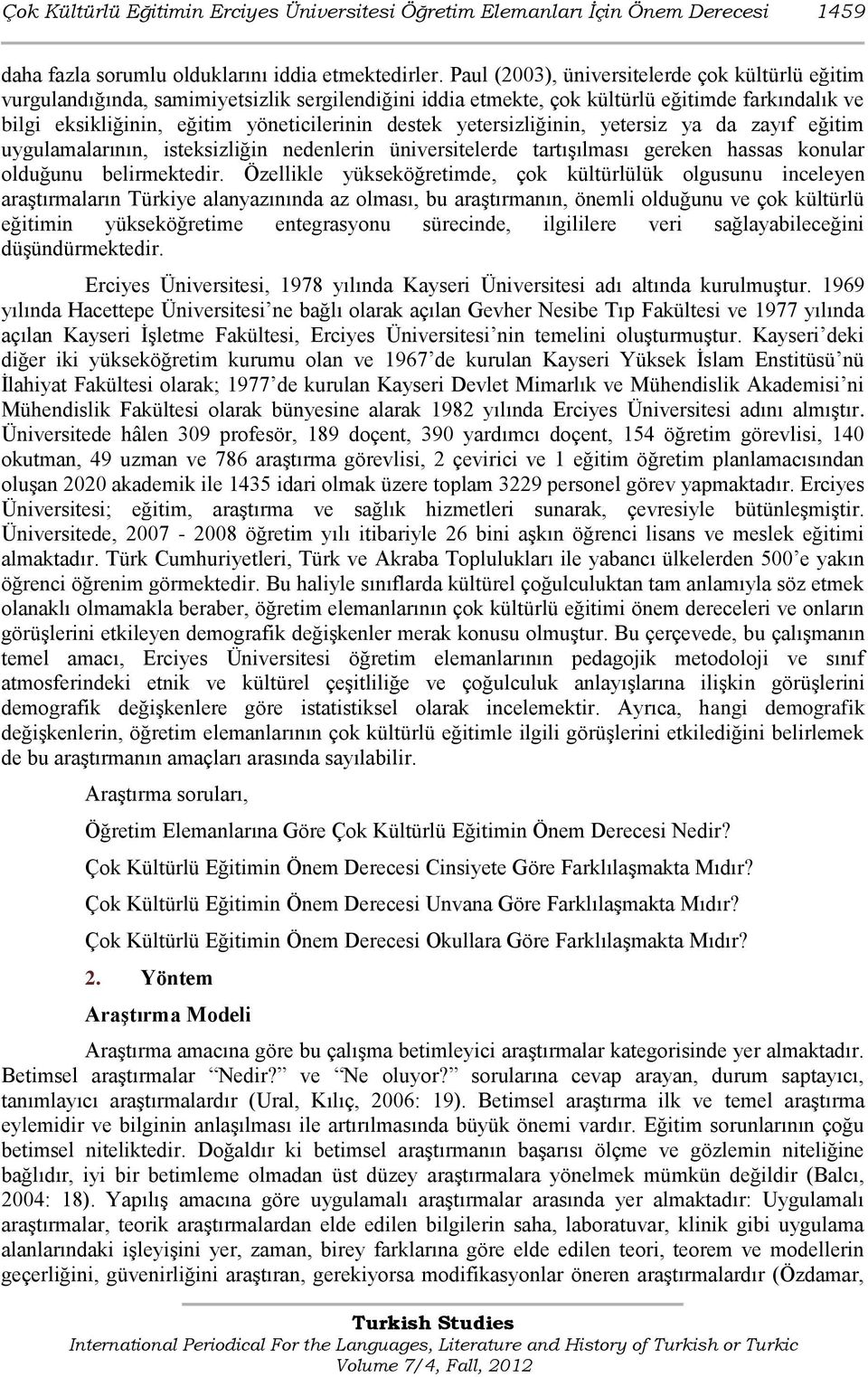 yetersizliğinin, yetersiz ya da zayıf eğitim uygulamalarının, isteksizliğin nedenlerin üniversitelerde tartıģılması gereken hassas konular olduğunu belirmektedir.