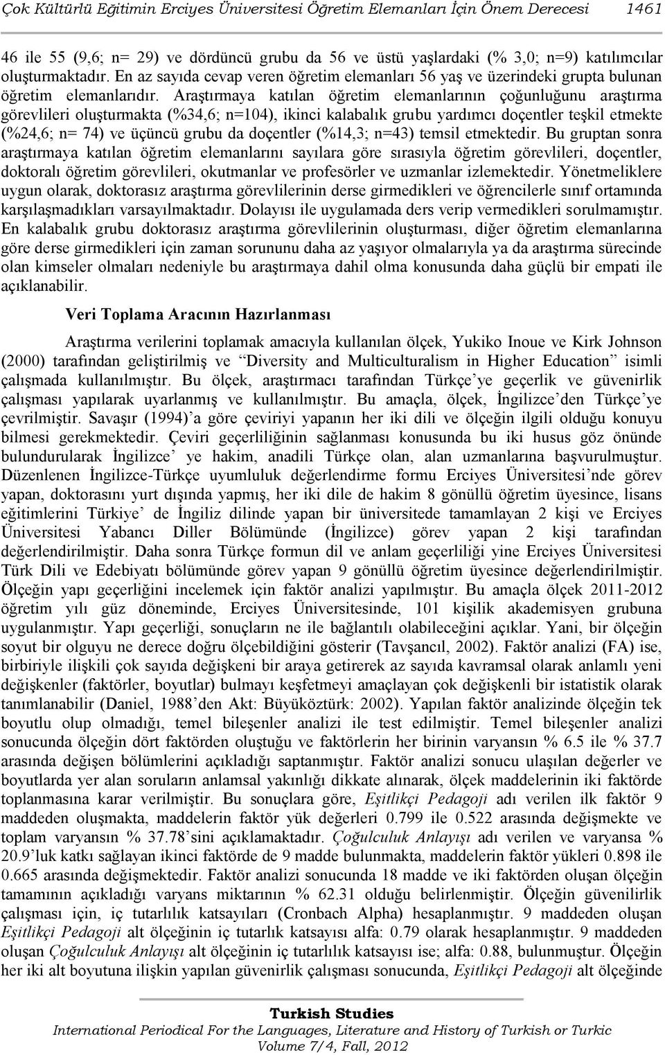 AraĢtırmaya katılan öğretim elemanlarının çoğunluğunu araģtırma görevlileri oluģturmakta (%34,6; n=104), ikinci kalabalık grubu yardımcı doçentler teģkil etmekte (%24,6; n= 74) ve üçüncü grubu da