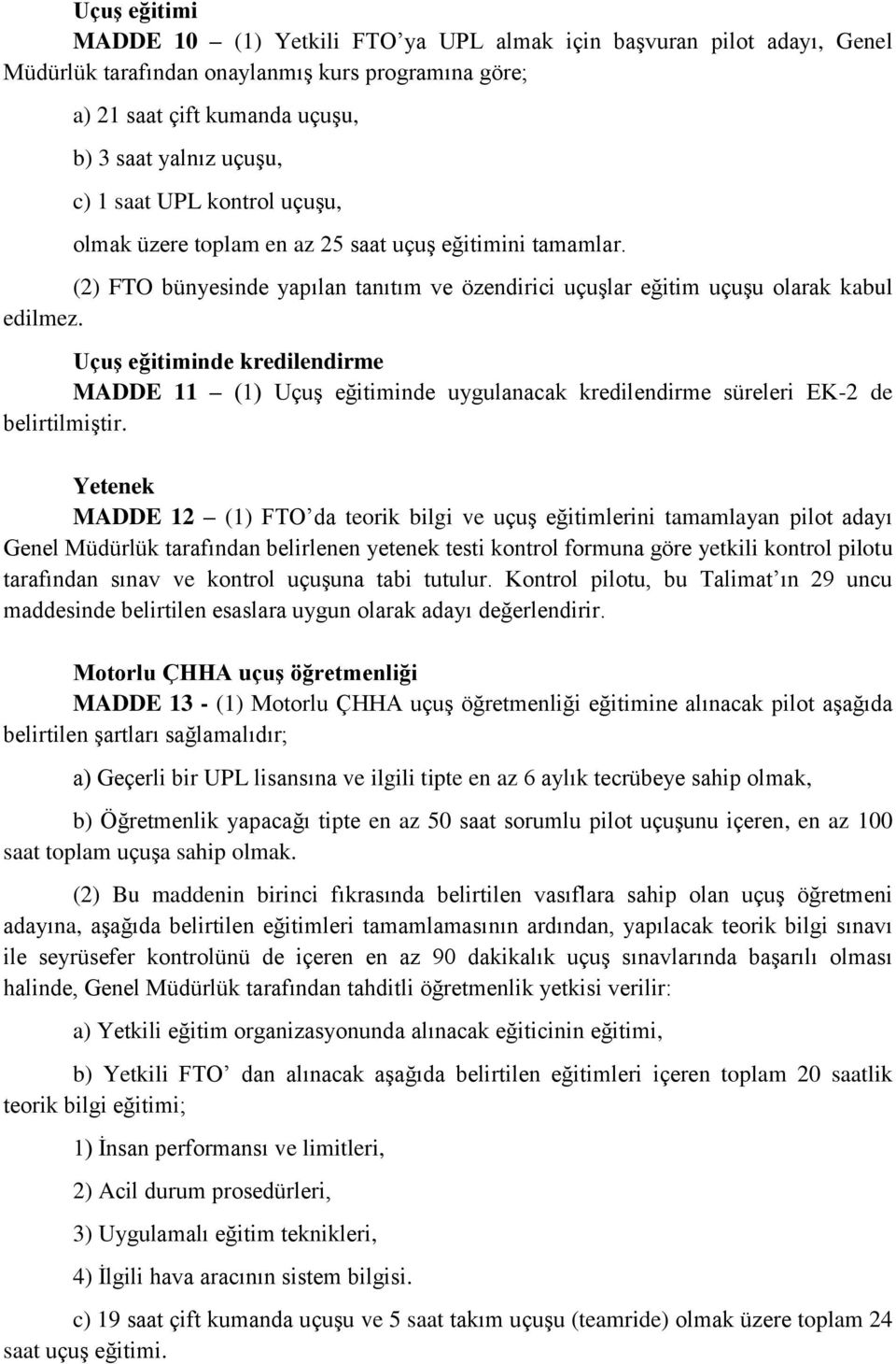 Uçuş eğitiminde kredilendirme MADDE 11 (1) Uçuş eğitiminde uygulanacak kredilendirme süreleri EK-2 de belirtilmiştir.