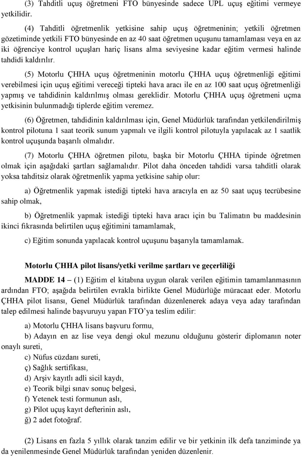 hariç lisans alma seviyesine kadar eğitim vermesi halinde tahdidi kaldırılır.