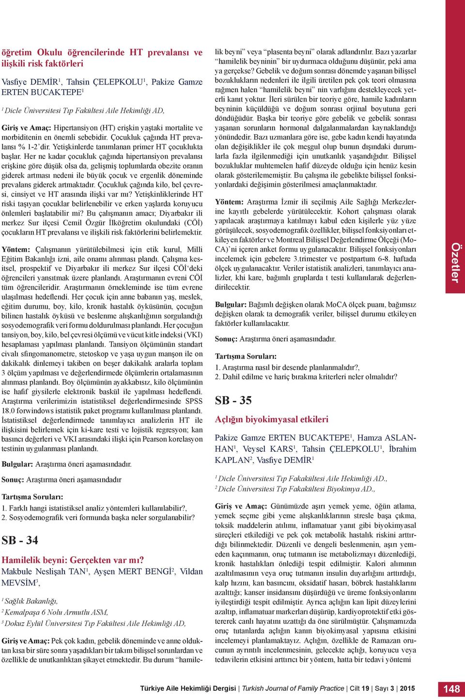 Her ne kadar çocukluk çağında hipertansiyon prevalansı erişkine göre düşük olsa da, gelişmiş toplumlarda obezite oranın giderek artması nedeni ile büyük çocuk ve ergenlik döneminde prevalans giderek