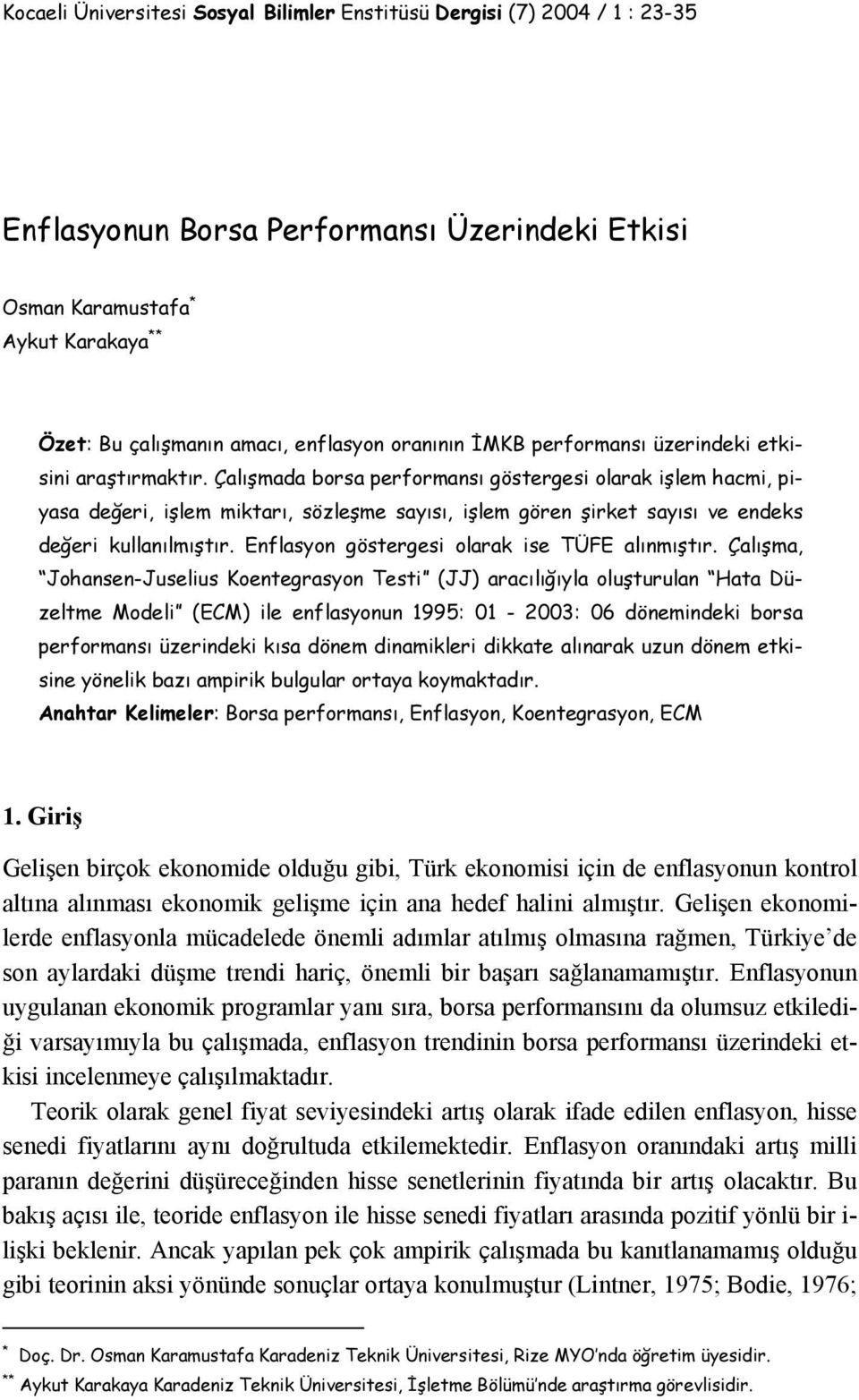 Çalışmada borsa performansı gösergesi olarak işlem hacmi, piyasa değeri, işlem mikarı, sözleşme sayısı, işlem gören şirke sayısı ve endeks değeri kullanılmışır.