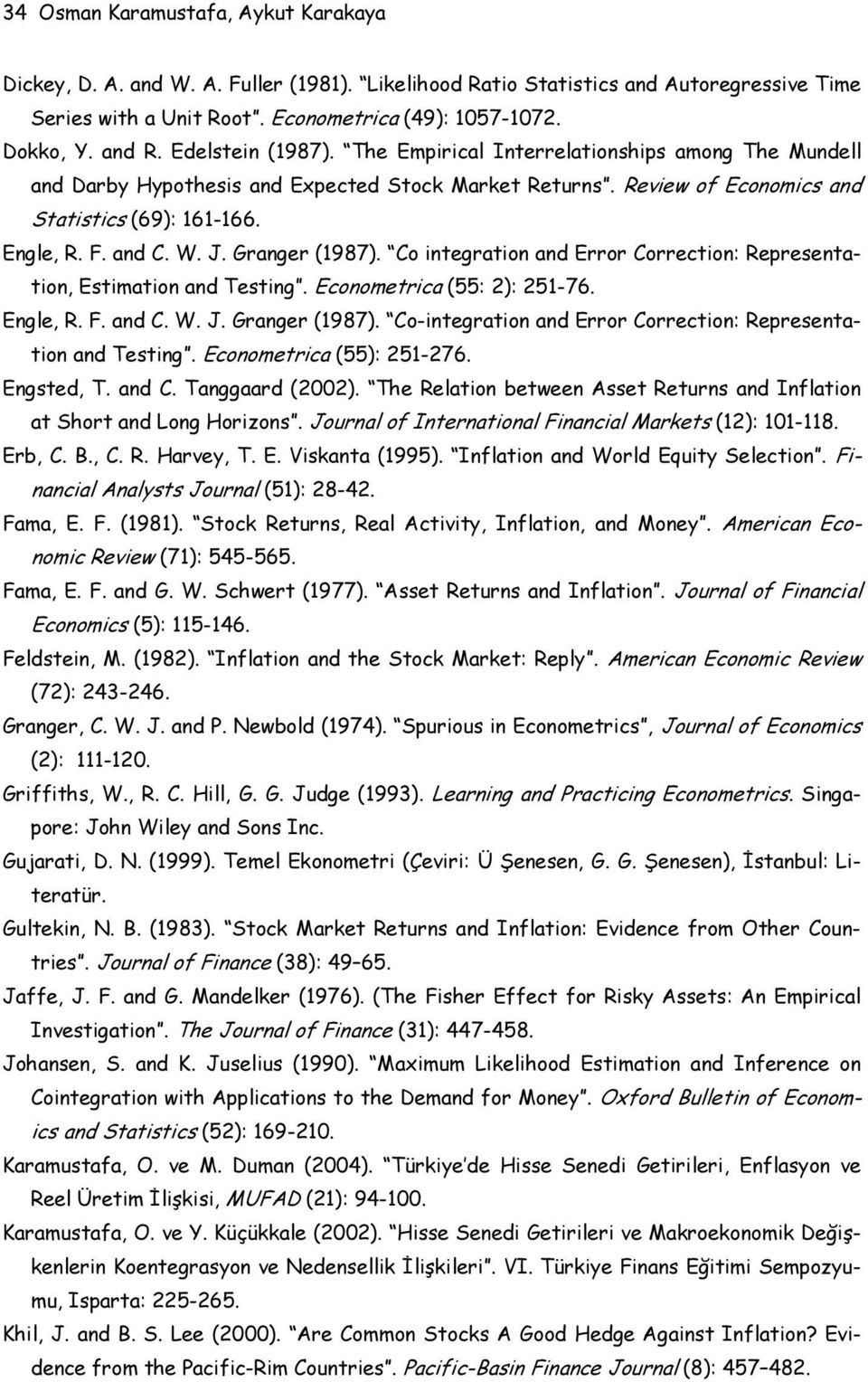 Granger (1987). Co inegraion and Error Correcion: Represenaion, Esimaion and Tesing. Economerica (55: 2): 251-76. Engle, R. F. and C. W. J. Granger (1987).