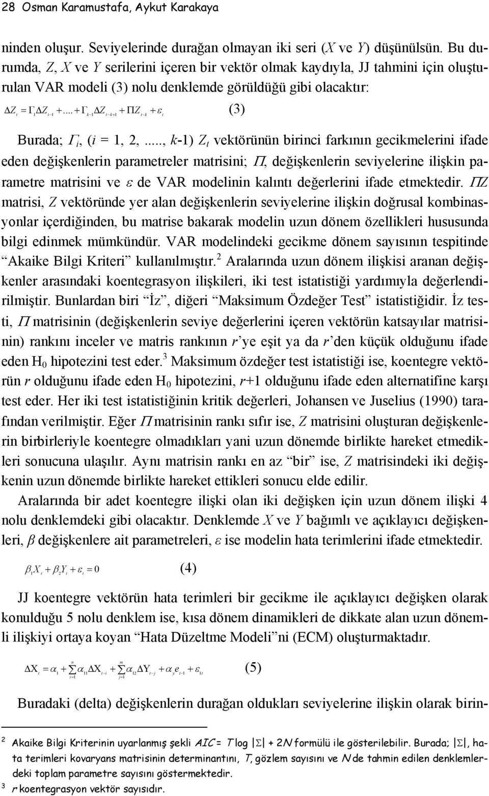 .. + Γ Z + ΠZ + ε (3) 1 1 k 1 k + 1 k Burada; Γ i, (i = 1, 2,.