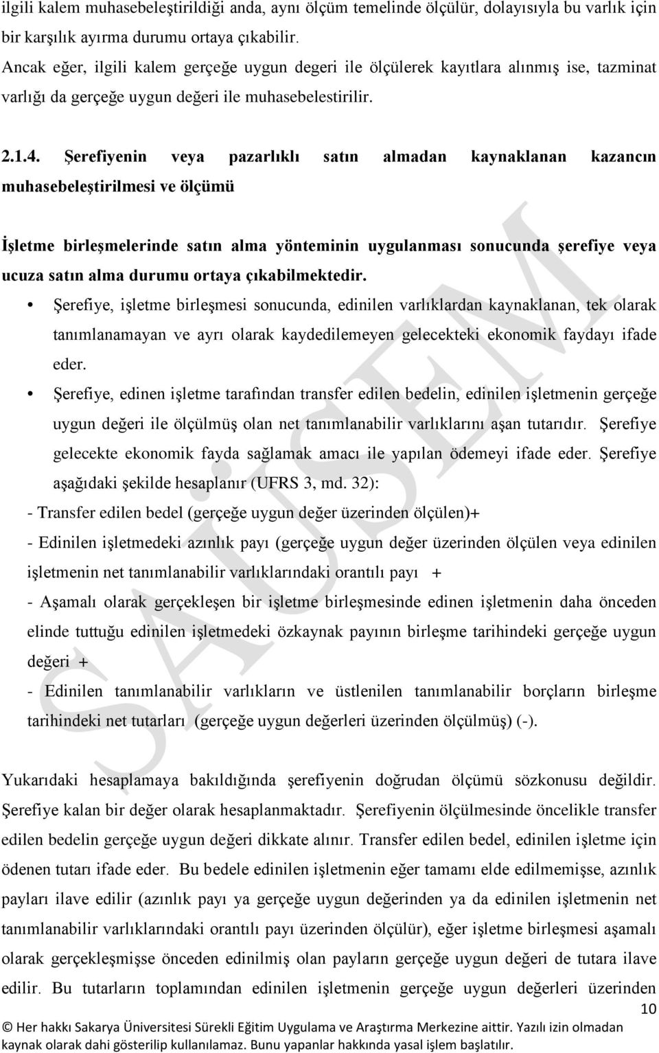 Şerefiyenin veya pazarlıklı satın almadan kaynaklanan kazancın muhasebeleştirilmesi ve ölçümü İşletme birleşmelerinde satın alma yönteminin uygulanması sonucunda şerefiye veya ucuza satın alma durumu