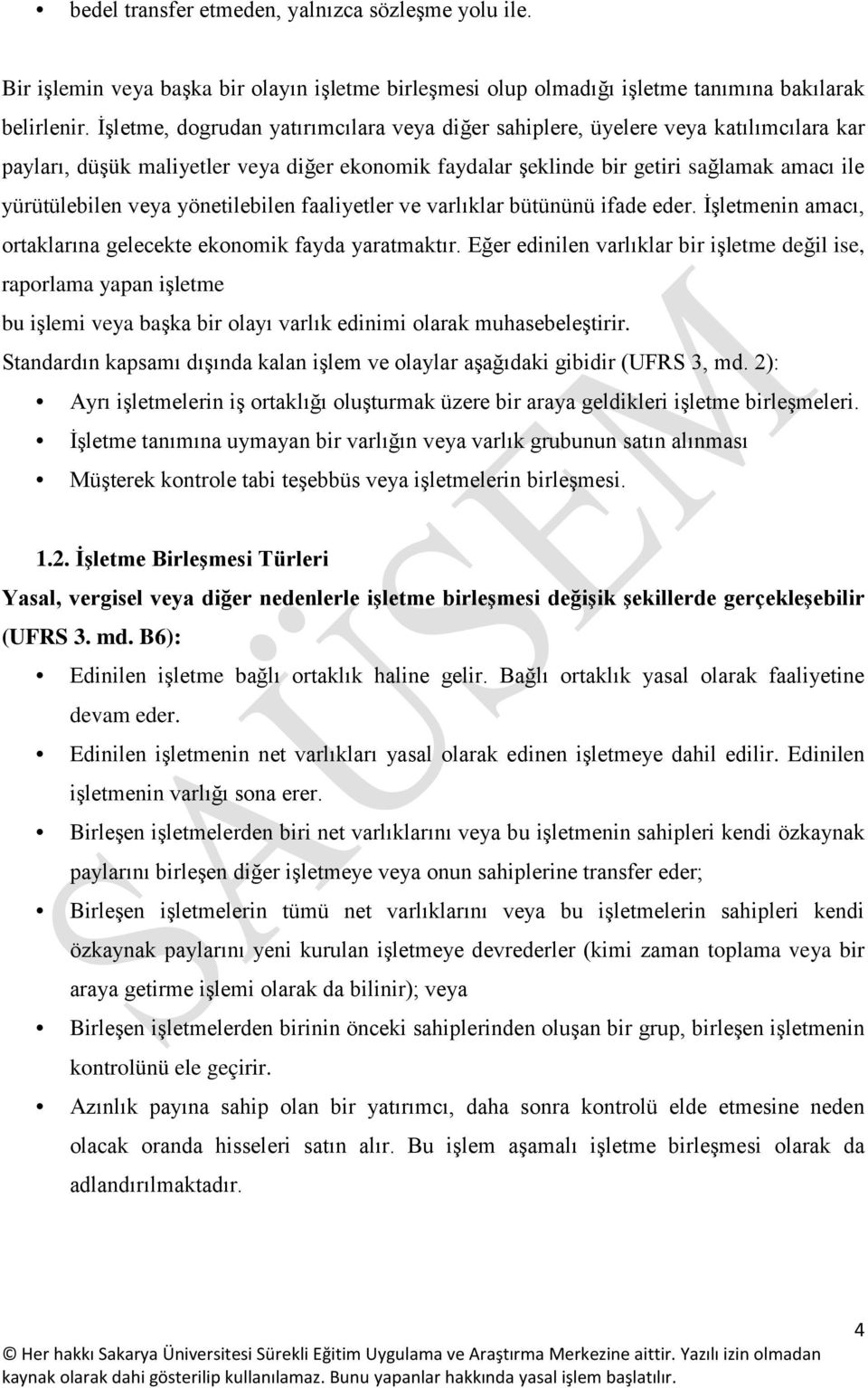 yönetilebilen faaliyetler ve varlıklar bütününü ifade eder. İşletmenin amacı, ortaklarına gelecekte ekonomik fayda yaratmaktır.