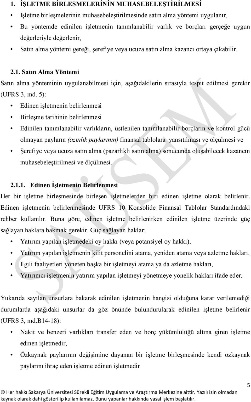 Satın Alma Yöntemi Satın alma yönteminin uygulanabilmesi için, aşağıdakilerin sırasıyla tespit edilmesi gerekir (UFRS 3, md.