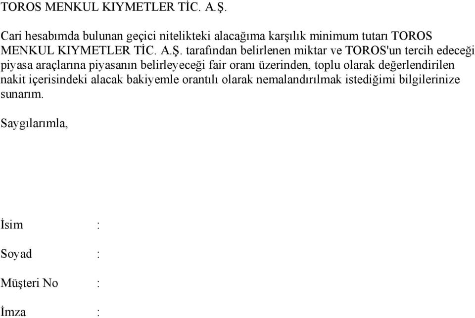 TOROS'un tercih edeceği piyasa araçlarına piyasanın belirleyeceği fair oranı üzerinden, toplu olarak