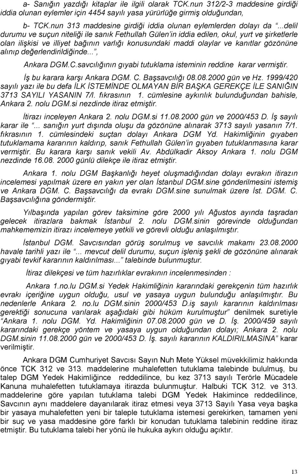 ..delil durumu ve suçun niteliği ile sanık Fethullah Gülen in iddia edilen, okul, yurt ve şirketlerle olan ilişkisi ve illiyet bağının varlığı konusundaki maddi olaylar ve kanıtlar gözönüne alınıp