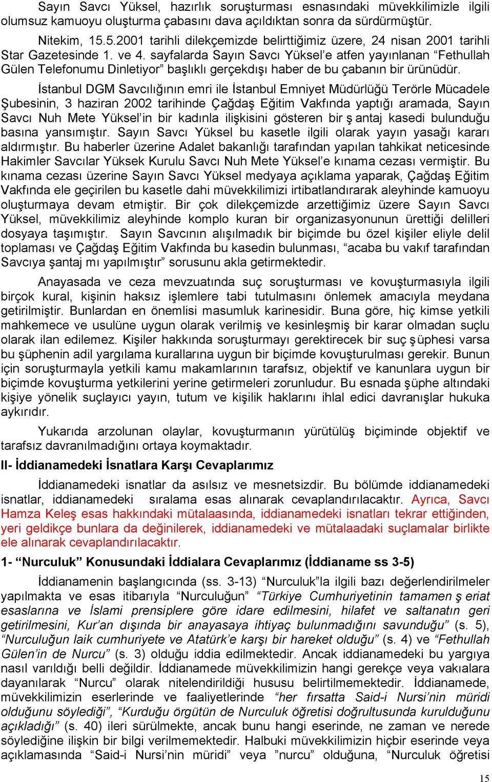 sayfalarda Sayın Savcı Yüksel e atfen yayınlanan Fethullah Gülen Telefonumu Dinletiyor başlıklı gerçekdışı haber de bu çabanın bir ürünüdür.