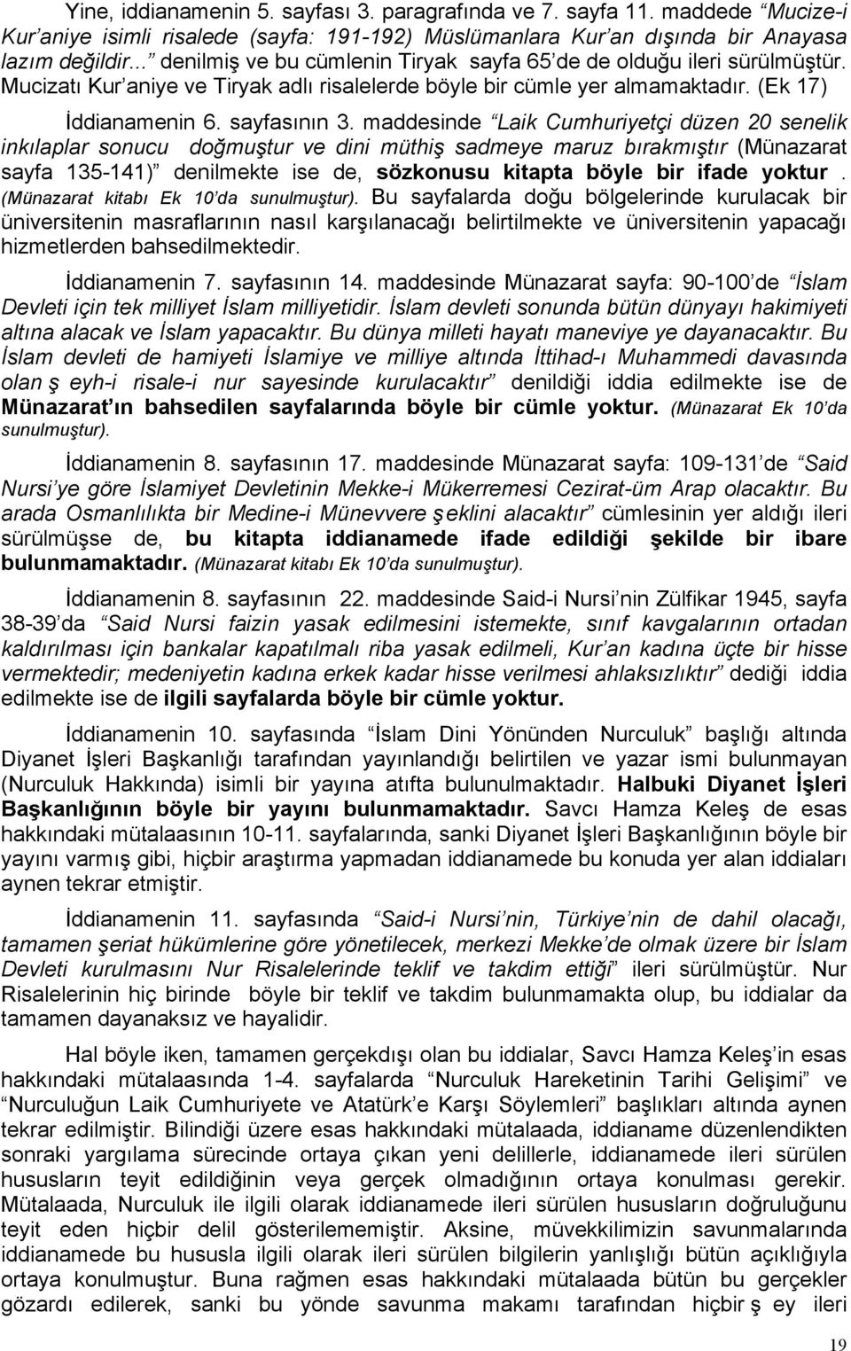 maddesinde Laik Cumhuriyetçi düzen 20 senelik inkılaplar sonucu doğmuştur ve dini müthiş sadmeye maruz bırakmıştır (Münazarat sayfa 135-141) denilmekte ise de, sözkonusu kitapta böyle bir ifade