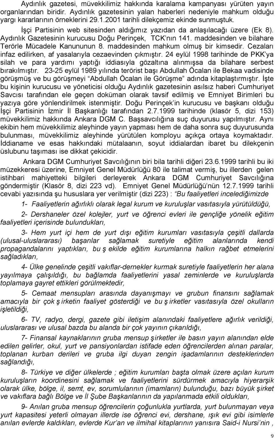 maddesinden ve bilahare Terörle Mücadele Kanununun 8. maddesinden mahkum olmuş bir kimsedir. Cezaları infaz edilirken, af yasalarıyla cezaevinden çıkmıştır.