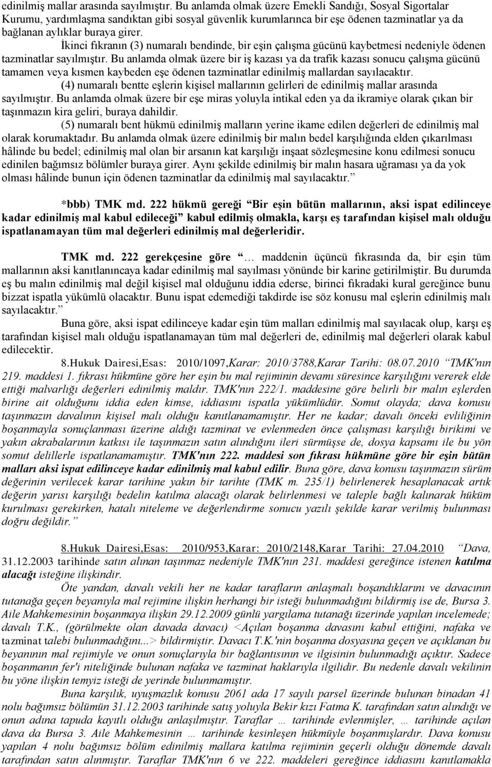 İkinci fıkranın (3) numaralı bendinde, bir eşin çalışma gücünü kaybetmesi nedeniyle ödenen tazminatlar sayılmıştır.