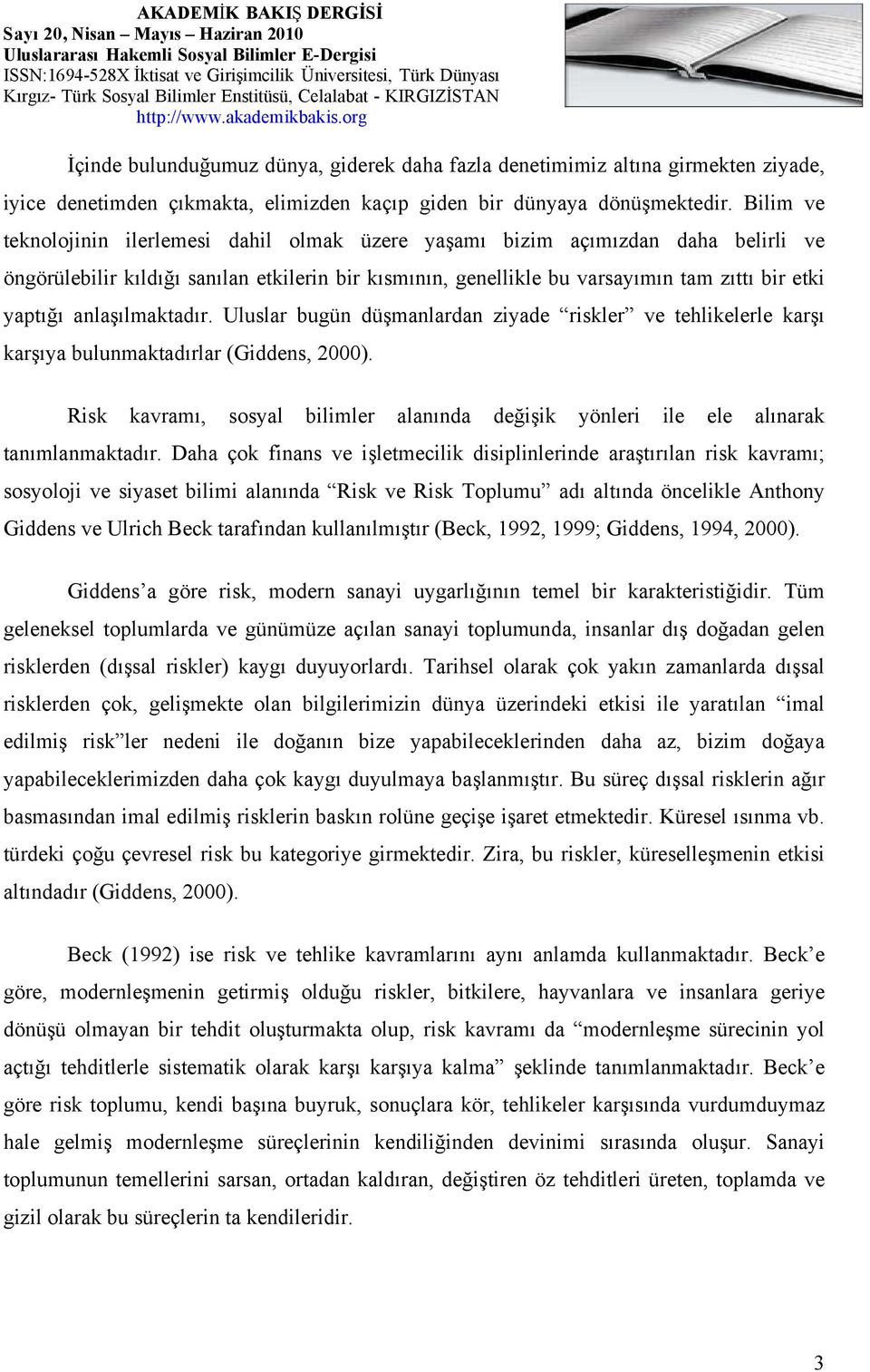 anlaşılmaktadır. Uluslar bugün düşmanlardan ziyade riskler ve tehlikelerle karşı karşıya bulunmaktadırlar (Giddens, 2000).