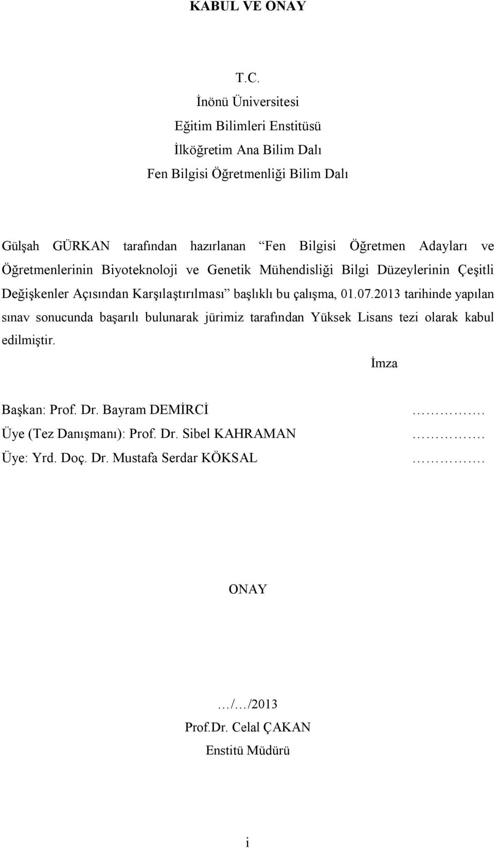 Öğretmen Adayları ve Öğretmenlerinin Biyoteknoloji ve Genetik Mühendisliği Bilgi Düzeylerinin Çeşitli Değişkenler Açısından Karşılaştırılması başlıklı bu