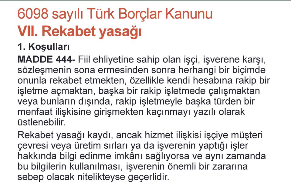 hesabına rakip bir işletme açmaktan, başka bir rakip işletmede çalışmaktan veya bunların dışında, rakip işletmeyle başka türden bir menfaat ilişkisine girişmekten kaçınmayı