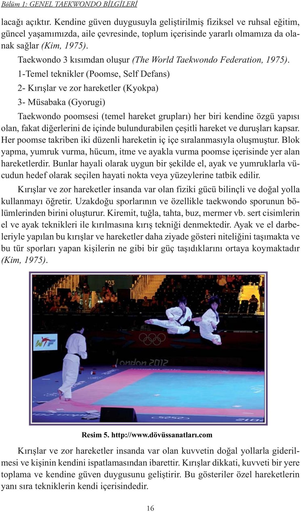 Taekwondo 3 kısımdan oluşur (The World Taekwondo Federation, 1975).