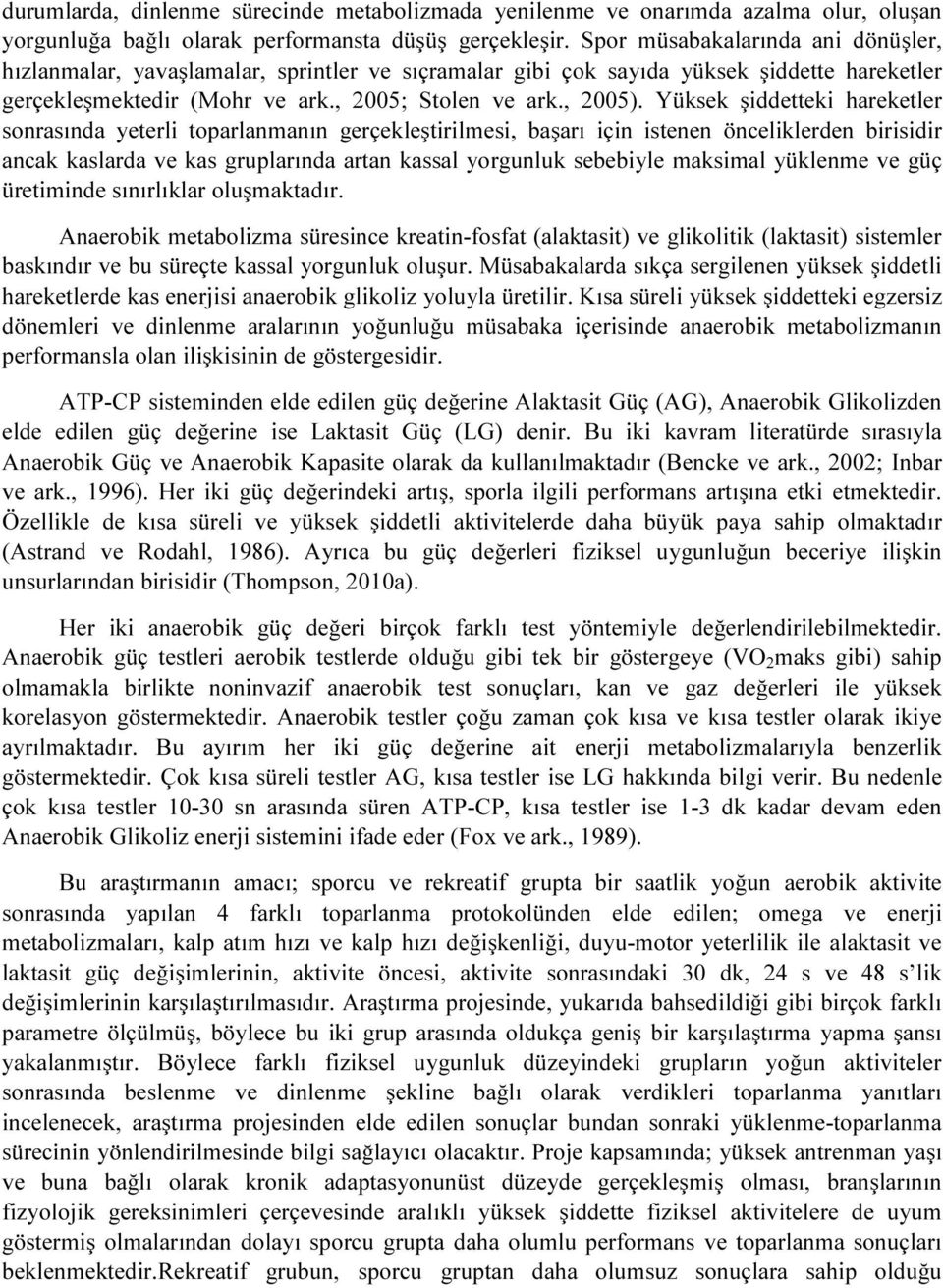 Yüksek şiddetteki hareketler sonrasında yeterli toparlanmanın gerçekleştirilmesi, başarı için istenen önceliklerden birisidir ancak kaslarda ve kas gruplarında artan kassal yorgunluk sebebiyle