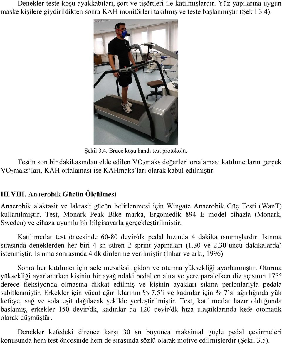 Testin son bir dakikasından elde edilen VO 2 maks değerleri ortalaması katılımcıların gerçek VO 2 maks ları, KAH ortalaması ise KAHmaks ları olarak kabul edilmiştir. III.VIII.