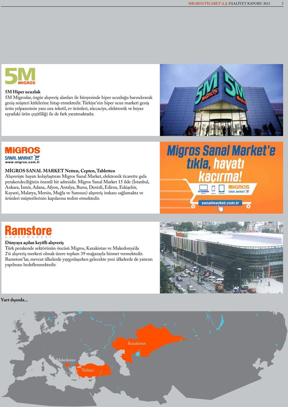MİGROS SANAL MARKET Netten, Cepten, Tabletten Alışverişte hayatı kolaylaştıran Migros Sanal Market, elektronik ticarette gıda perakendeciliğinin önemli bir adresidir.