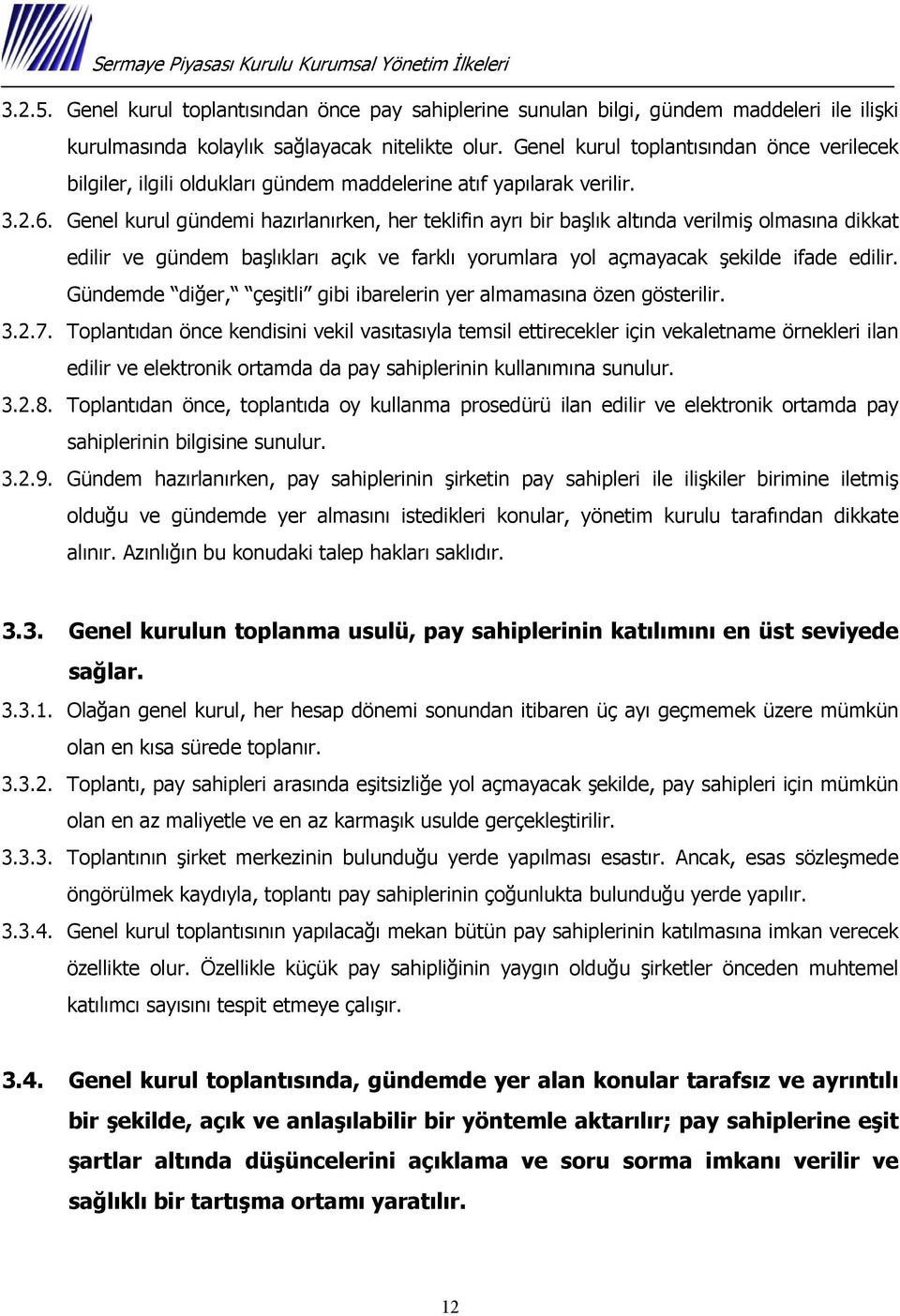 Genel kurul gündemi hazırlanırken, her teklifin ayrı bir başlık altında verilmiş olmasına dikkat edilir ve gündem başlıkları açık ve farklı yorumlara yol açmayacak şekilde ifade edilir.