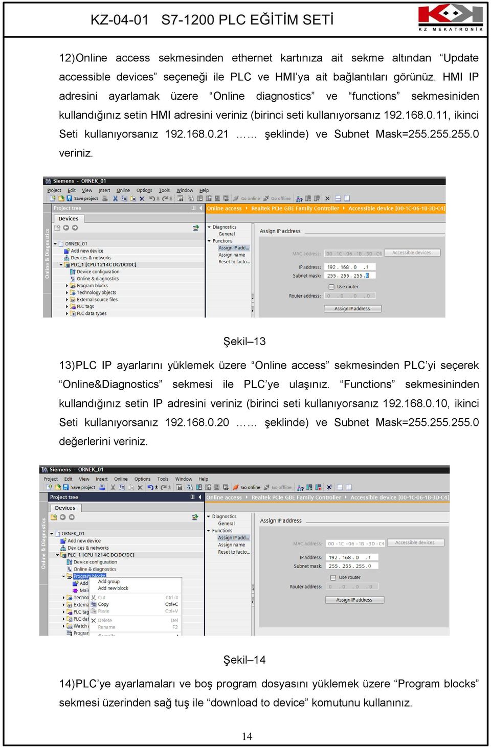 255.255.0 veriniz. ġekil 13 13) PLC IP ayarlarını yüklemek üzere Online access sekmesinden PLC yi seçerek Online&Diagnostics sekmesi ile PLC ye ulaģınız.