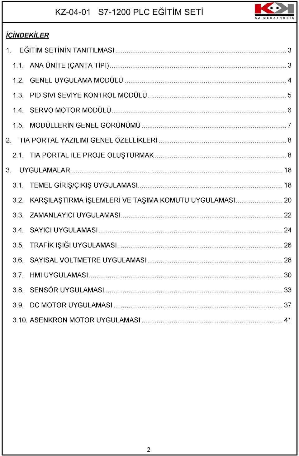 .. 18 3.2. KARġILAġTIRMA ĠġLEMLERĠ VE TAġIMA KOMUTU UYGULAMASI... 20 3.3. ZAMANLAYICI UYGULAMASI... 22 3.4. SAYICI UYGULAMASI... 24 3.5. TRAFĠK IġIĞI UYGULAMASI... 26 