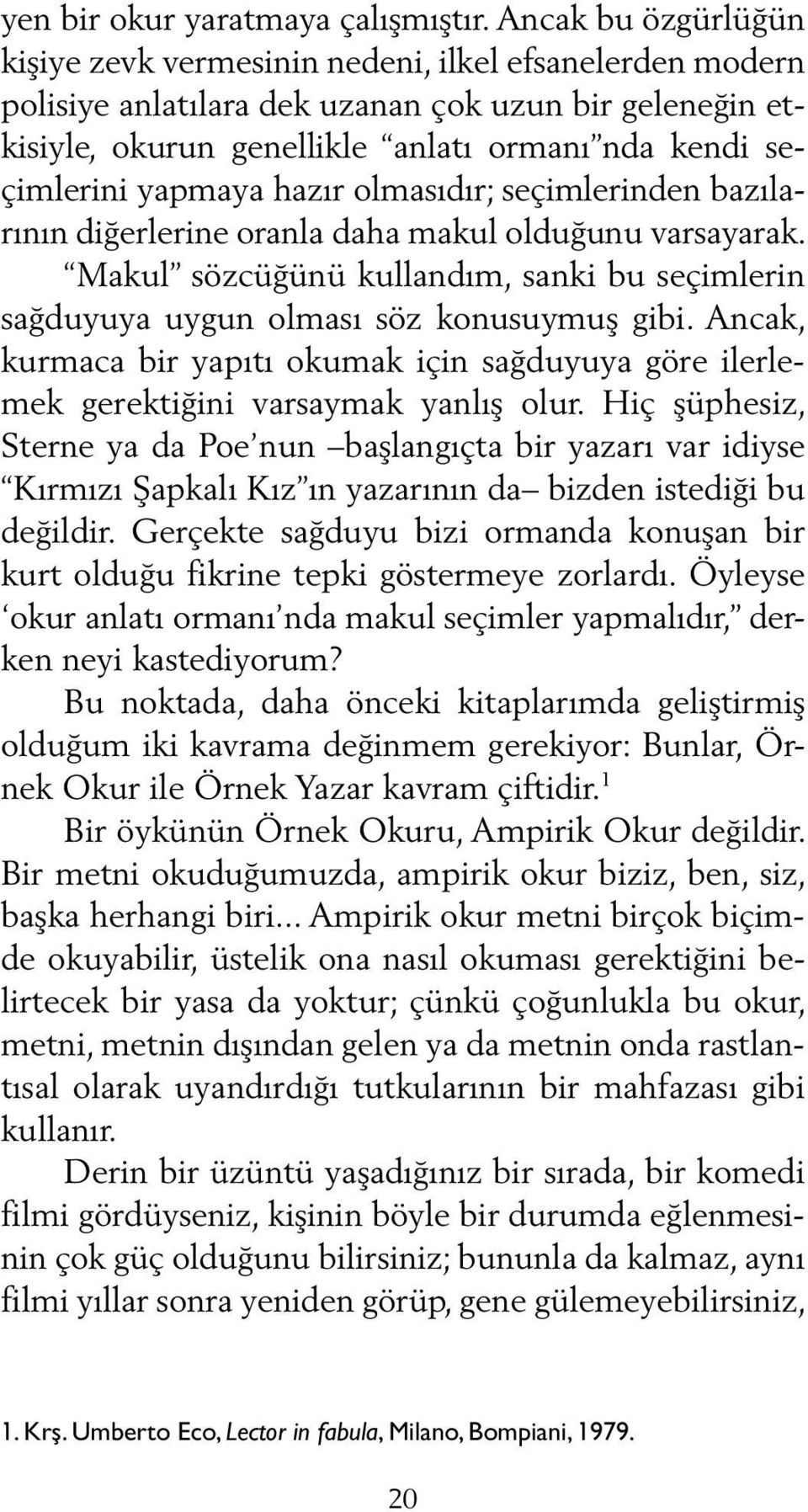 yapmaya hazır olmasıdır; seçimlerinden bazılarının diğerlerine oranla daha makul olduğunu varsayarak. Makul sözcüğünü kullandım, sanki bu seçimlerin sağduyuya uygun olması söz konusuymuş gibi.