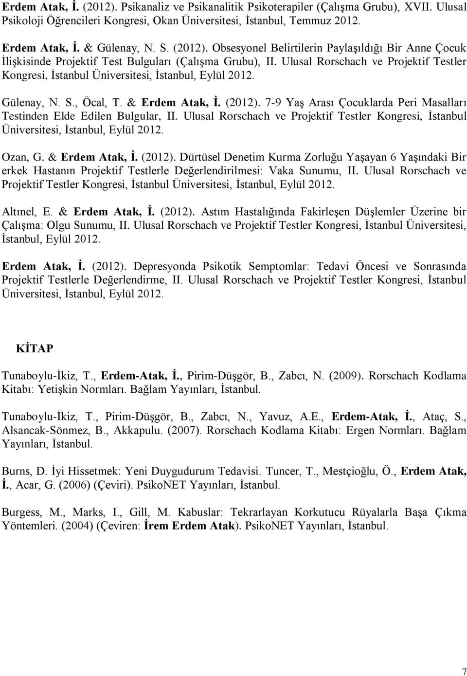 Ulusal Rorschach ve Projektif Testler Kongresi, İstanbul Üniversitesi, İstanbul, Eylül 2012. Gülenay, N. S., Öcal, T. & Erdem Atak, İ. (2012).