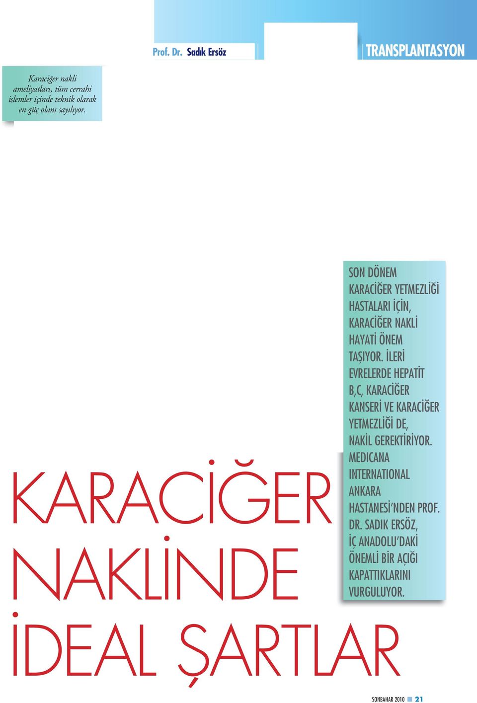 KARACİĞER NAKLİNDE SON DÖNEM KARACİĞER YETMEZLİĞİ HASTALARI İÇİN, KARACİĞER NAKLİ HAYATİ ÖNEM TAŞIYOR.