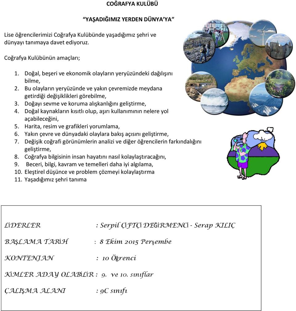 Doğayı sevme ve koruma alışkanlığını geliştirme, 4. Doğal kaynakların kısıtlı olup, aşırı kullanımının nelere yol açabileceğini, 5. Harita, resim ve grafikleri yorumlama, 6.