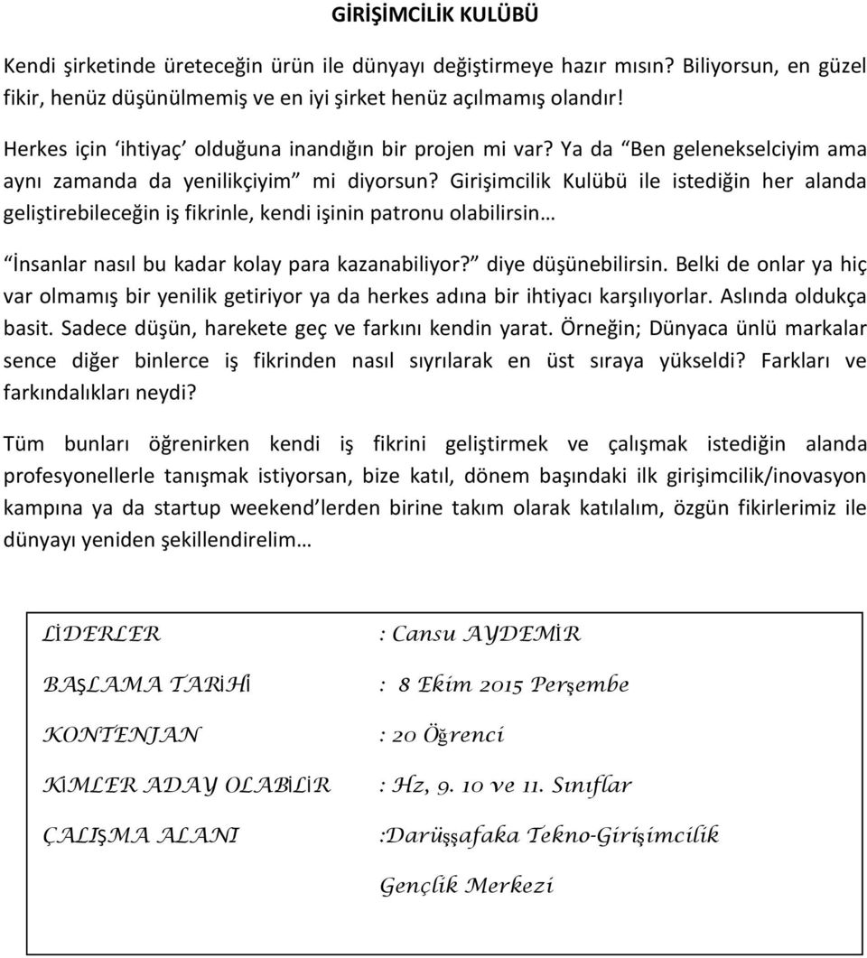 Girişimcilik Kulübü ile istediğin her alanda geliştirebileceğin iş fikrinle, kendi işinin patronu olabilirsin İnsanlar nasıl bu kadar kolay para kazanabiliyor? diye düşünebilirsin.