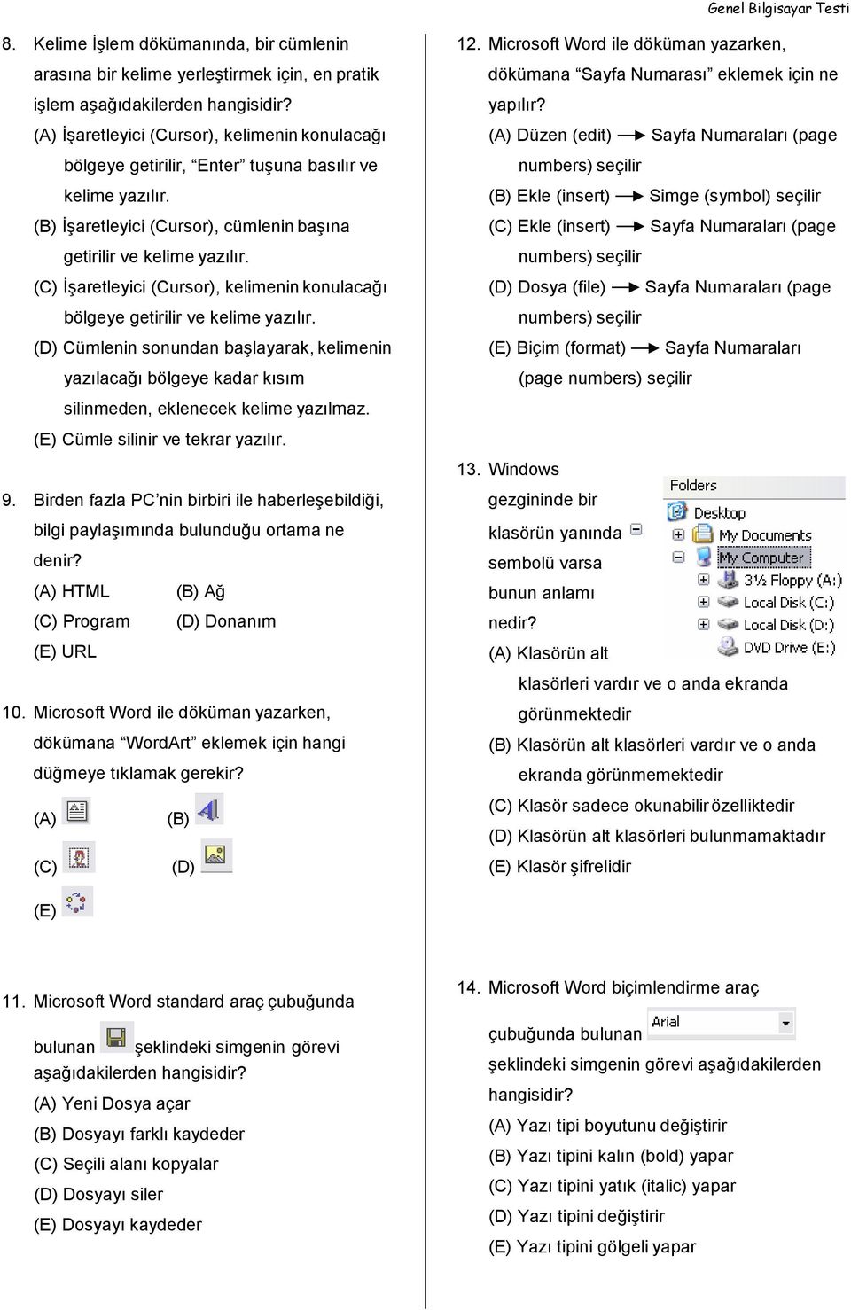 (B) İşaretleyici (Cursor), cümlenin başına getirilir ve kelime yazılır.