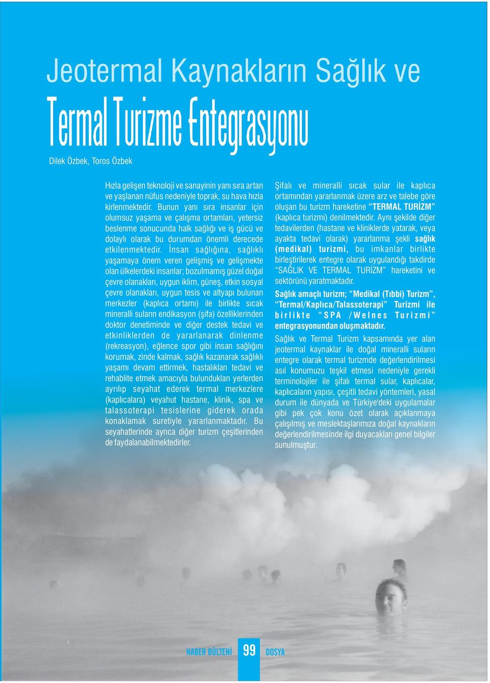 İnsan sağlığına, sağlıklı yaşamaya önem veren gelişmiş ve gelişmekte olan ülkelerdeki insanlar; bozulmamış güzel doğal çevre olanakları, uygun iklim, güneş, etkin sosyal çevre olanakları, uygun tesis