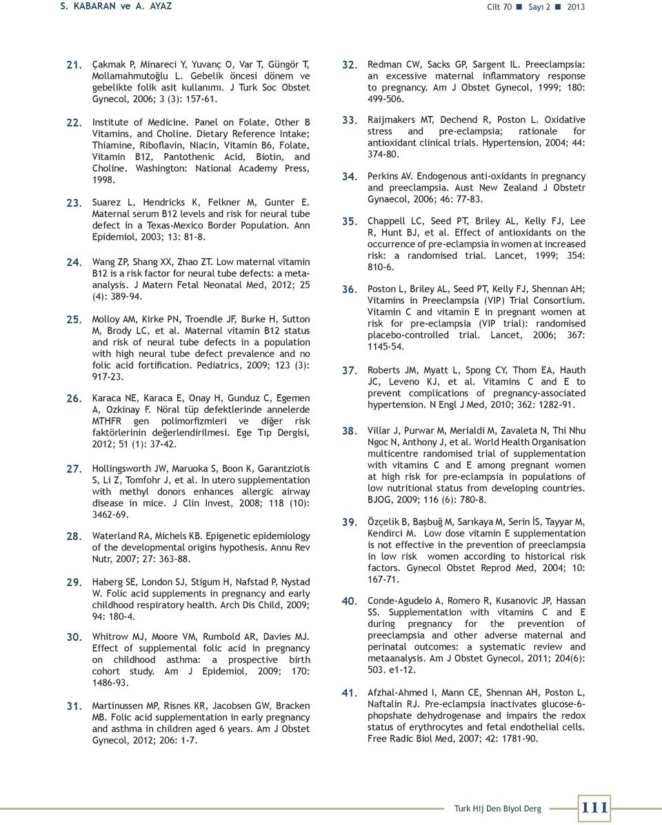 Dietary Reference Intake; Thiamine, Riboflavin, Niacin, Vitamin B6, Folate, Vitamin B12, Pantothenic Acid, Biotin, and Choline. Washington: National Academy Press, 1998. 23.