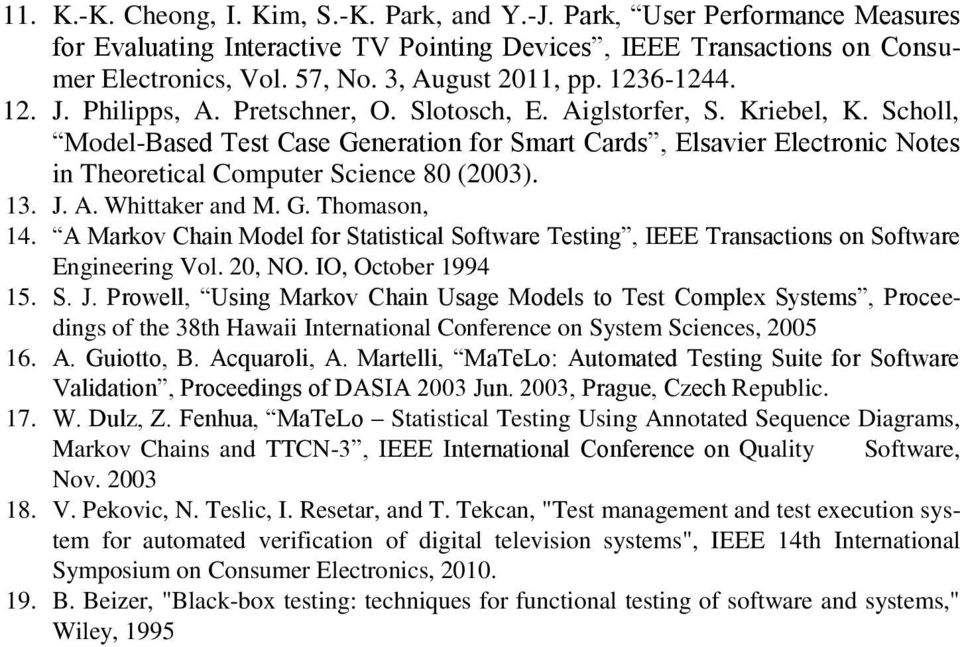 Scholl, Model-Based Test Case Generation for Smart Cards, Elsavier Electronic Notes in Theoretical Computer Science 80 (2003). 13. J. A. Whittaker and M. G. Thomason, 14.