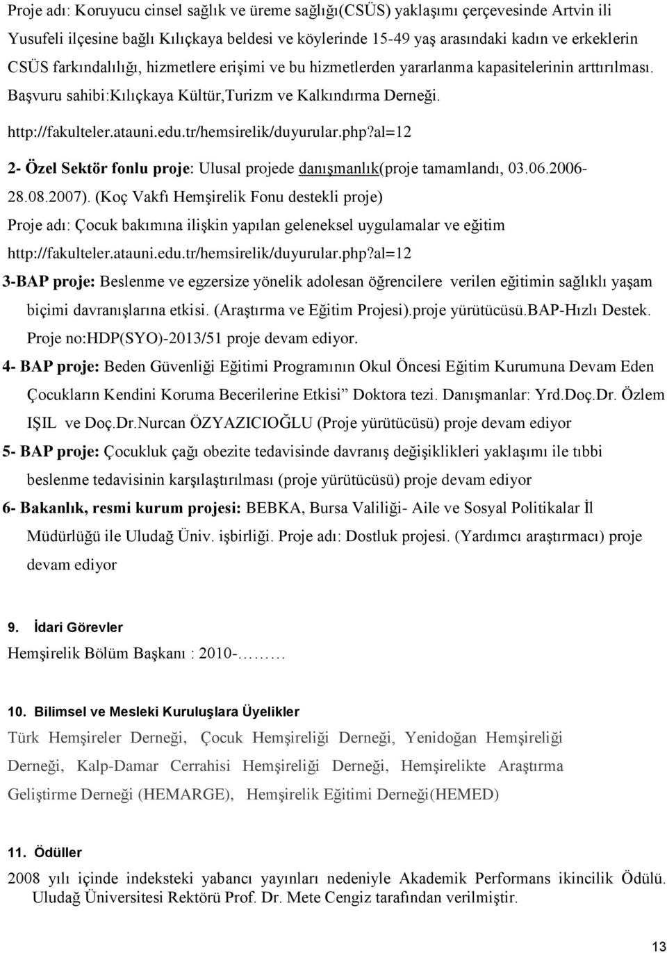 tr/hemsirelik/duyurular.php?al=12 2- Özel Sektör fonlu proje: Ulusal projede danışmanlık(proje tamamlandı, 03.06.2006-28.08.2007).