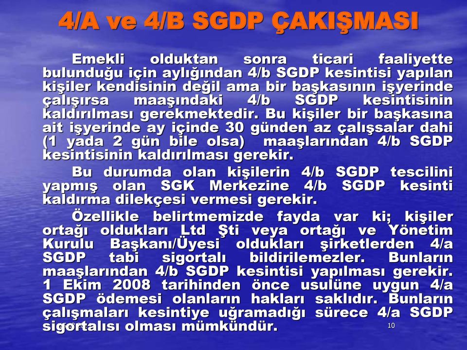 Bu kişiler bir başkasına ait işyerinde ay içinde 30 günden az çalışsalar dahi (1 yada 2 gün bile olsa) maaşlarından 4/b SGDP kesintisinin kaldırılması gerekir.